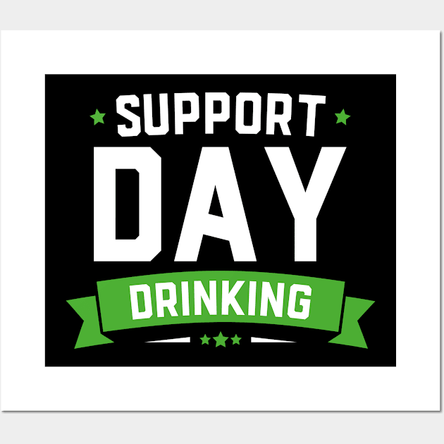 Support Day Drinking Funny St Patricks Day Wall Art by trendingoriginals